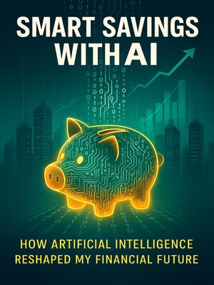 cover image of Smart Savings with AI--How Artificial Intelligence Reshaped My Financial Future